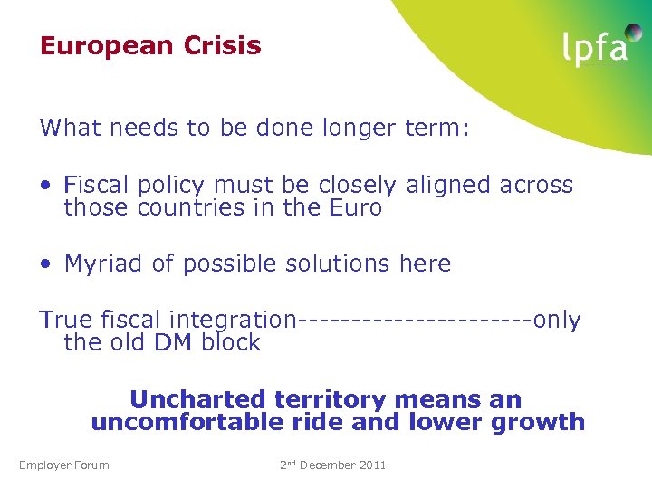 European Crisis What needs to be done longer term: • Fiscal policy must be