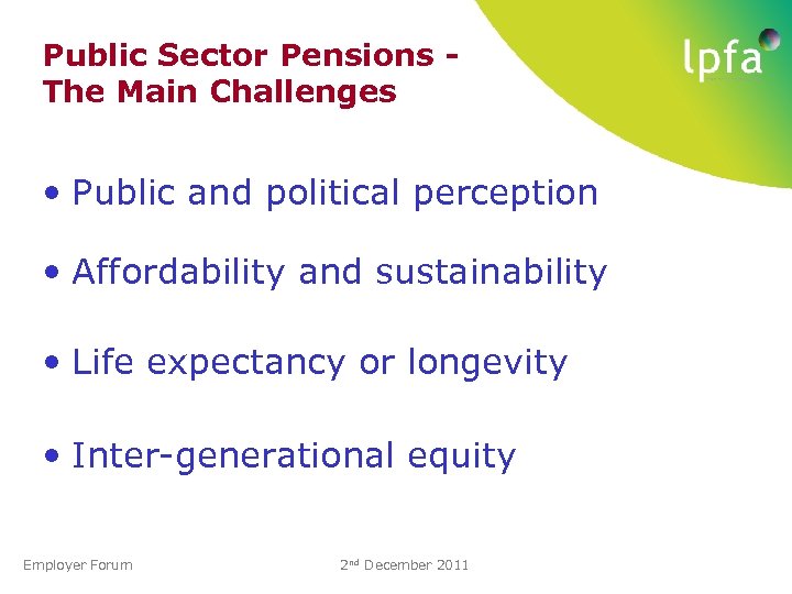 Public Sector Pensions The Main Challenges • Public and political perception • Affordability and