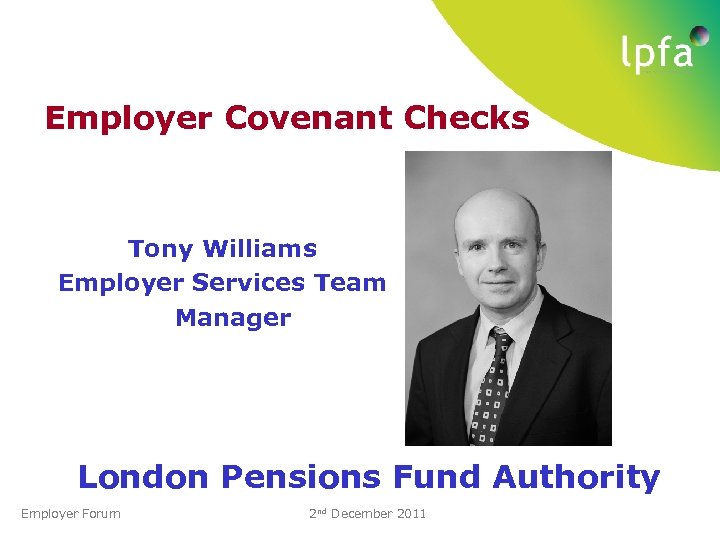 Employer Covenant Checks Tony Williams Employer Services Team Manager London Pensions Fund Authority Employer