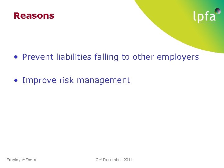 Reasons • Prevent liabilities falling to other employers • Improve risk management Employer Forum