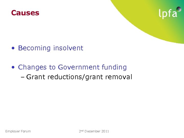 Causes • Becoming insolvent • Changes to Government funding – Grant reductions/grant removal Employer