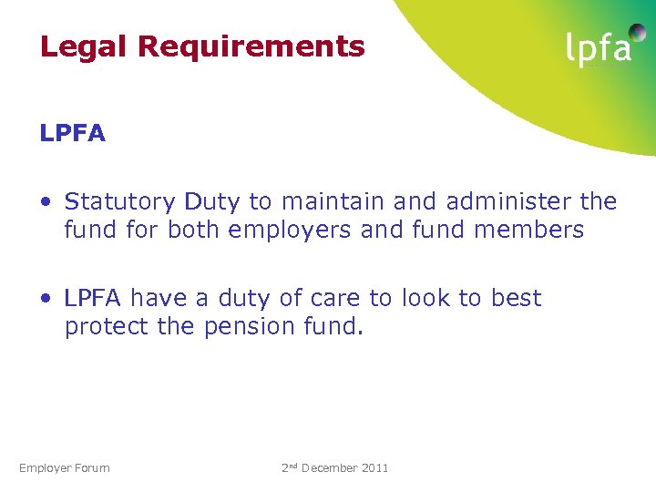 Legal Requirements LPFA • Statutory Duty to maintain and administer the fund for both