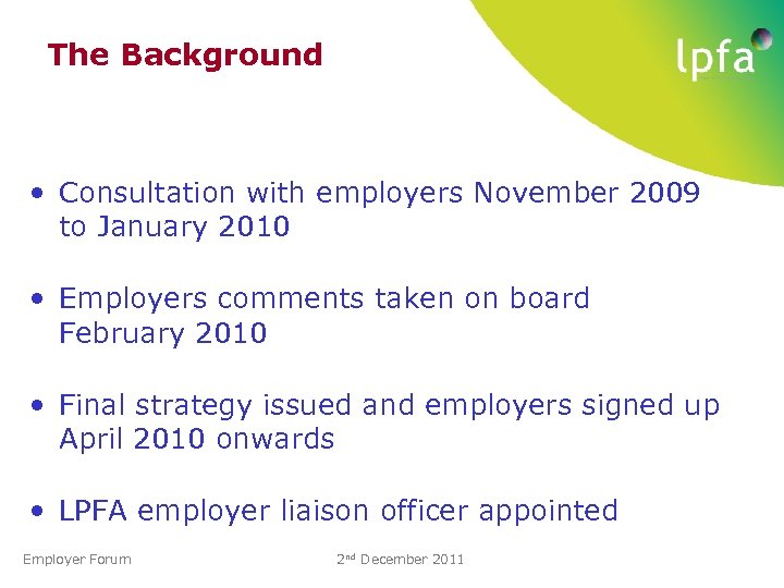 The Background • Consultation with employers November 2009 to January 2010 • Employers comments