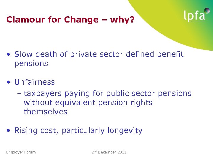 Clamour for Change – why? • Slow death of private sector defined benefit pensions