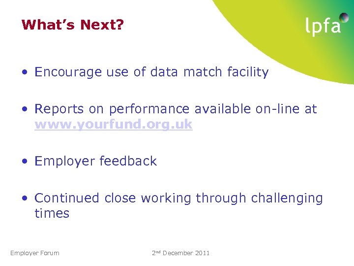 What’s Next? • Encourage use of data match facility • Reports on performance available