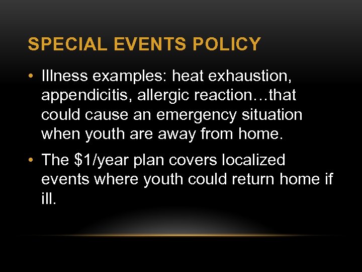 SPECIAL EVENTS POLICY • Illness examples: heat exhaustion, appendicitis, allergic reaction…that could cause an