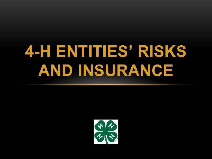 4 -H ENTITIES’ RISKS AND INSURANCE 