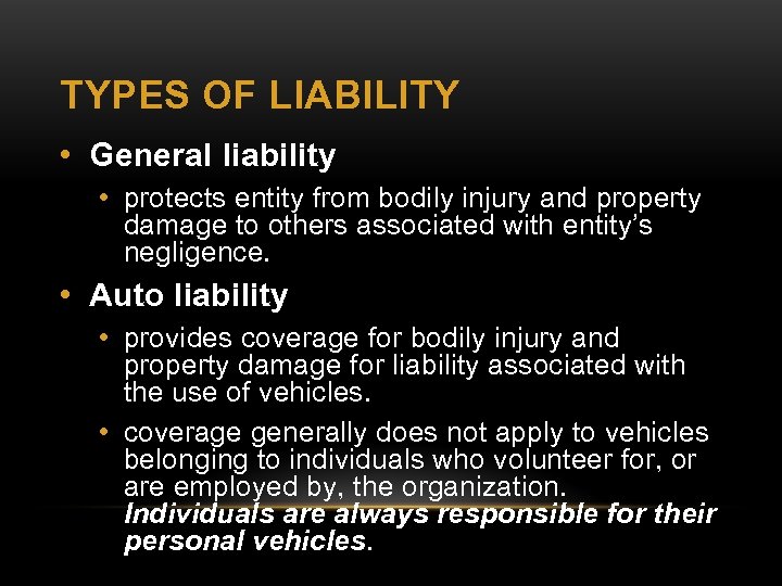 TYPES OF LIABILITY • General liability • protects entity from bodily injury and property