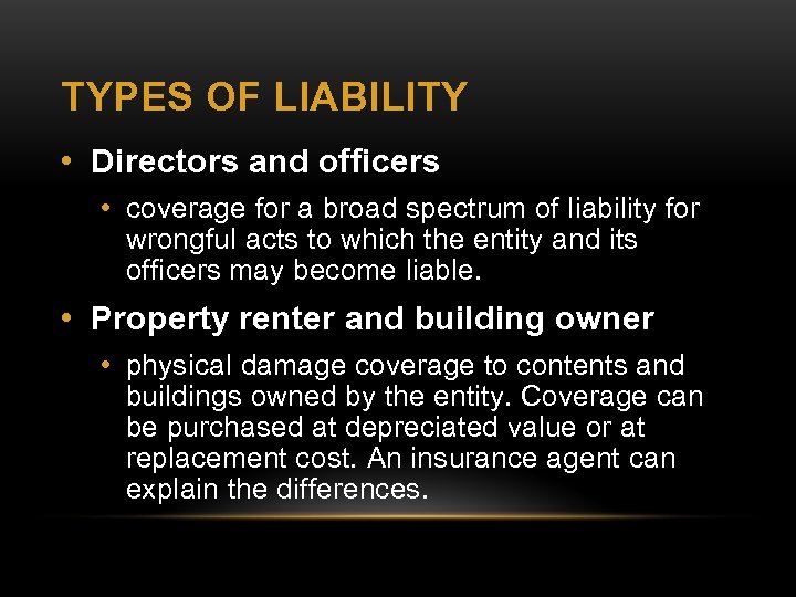 TYPES OF LIABILITY • Directors and officers • coverage for a broad spectrum of