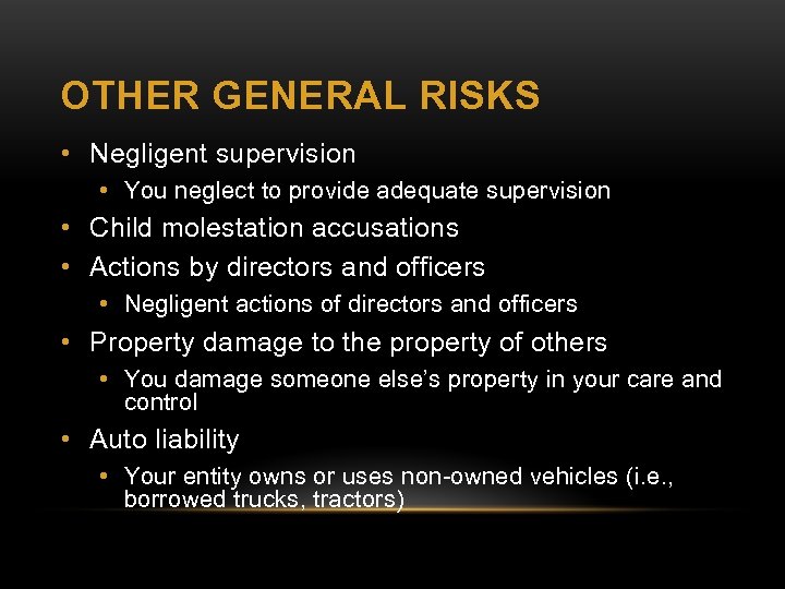 OTHER GENERAL RISKS • Negligent supervision • You neglect to provide adequate supervision •