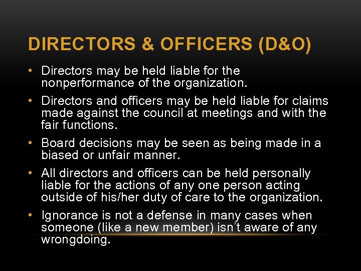 DIRECTORS & OFFICERS (D&O) • Directors may be held liable for the nonperformance of