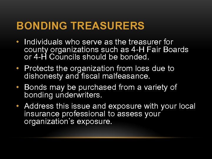 BONDING TREASURERS • Individuals who serve as the treasurer for county organizations such as