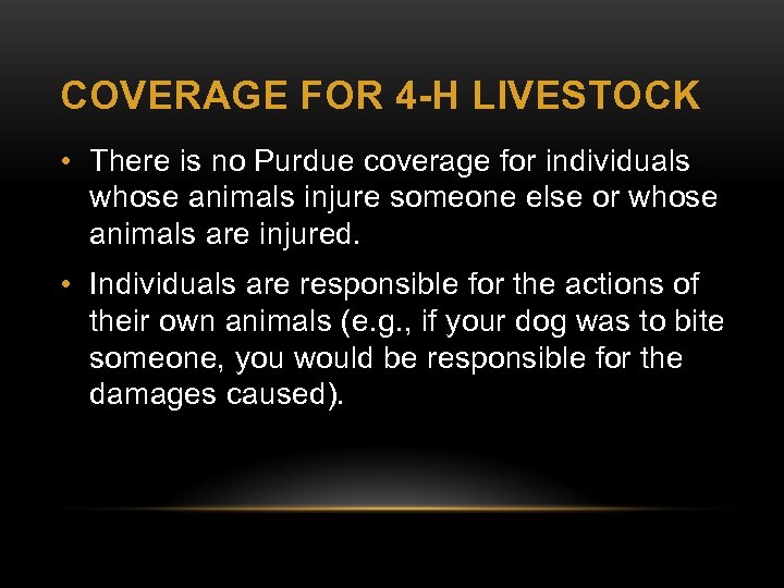 COVERAGE FOR 4 -H LIVESTOCK • There is no Purdue coverage for individuals whose