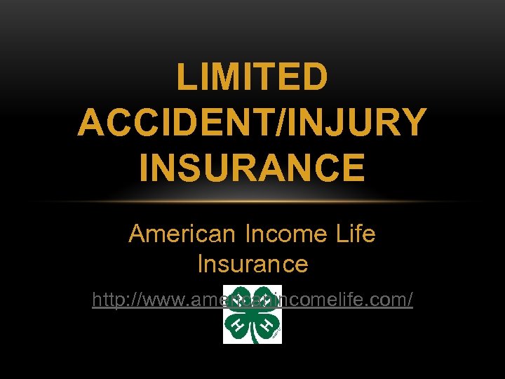 LIMITED ACCIDENT/INJURY INSURANCE American Income Life Insurance http: //www. americanincomelife. com/ 