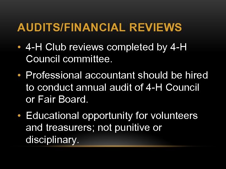 AUDITS/FINANCIAL REVIEWS • 4 -H Club reviews completed by 4 -H Council committee. •