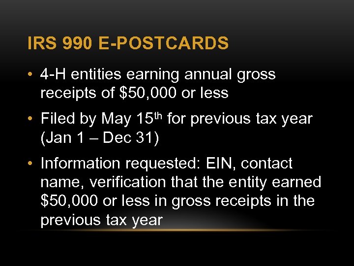 IRS 990 E-POSTCARDS • 4 -H entities earning annual gross receipts of $50, 000