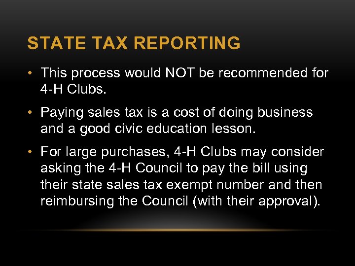 STATE TAX REPORTING • This process would NOT be recommended for 4 -H Clubs.