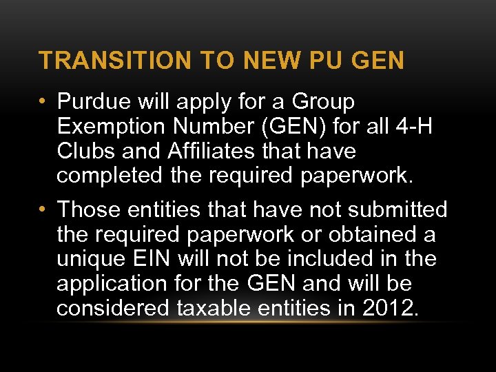 TRANSITION TO NEW PU GEN • Purdue will apply for a Group Exemption Number