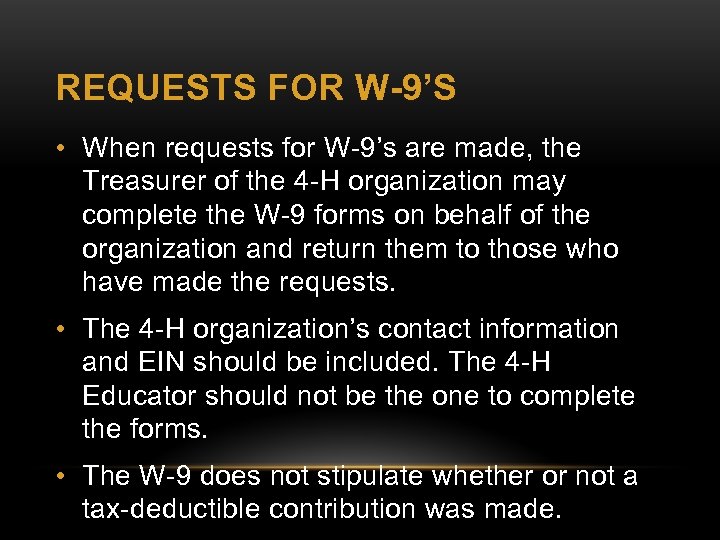 REQUESTS FOR W-9’S • When requests for W-9’s are made, the Treasurer of the