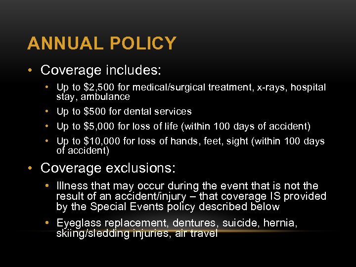 ANNUAL POLICY • Coverage includes: • Up to $2, 500 for medical/surgical treatment, x-rays,