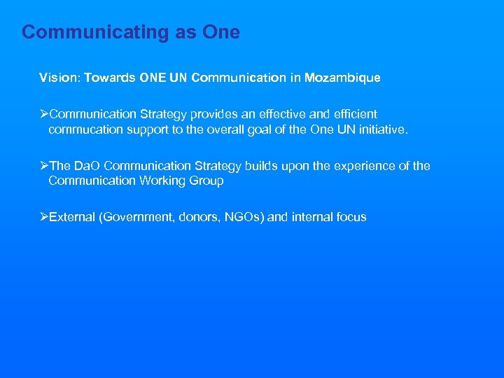 Communicating as One Vision: Towards ONE UN Communication in Mozambique ØCommunication Strategy provides an