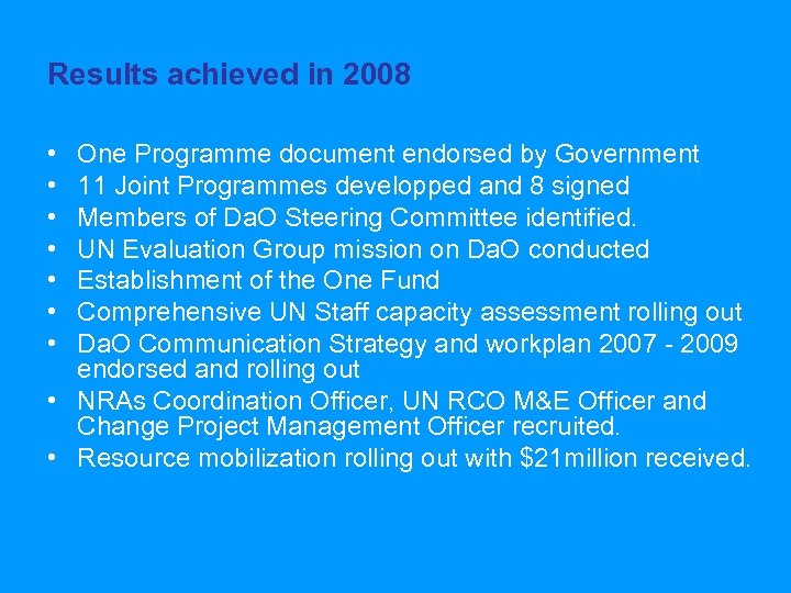Results achieved in 2008 • • One Programme document endorsed by Government 11 Joint