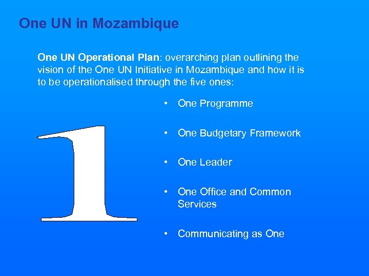 One UN in Mozambique One UN Operational Plan: overarching plan outlining the vision of