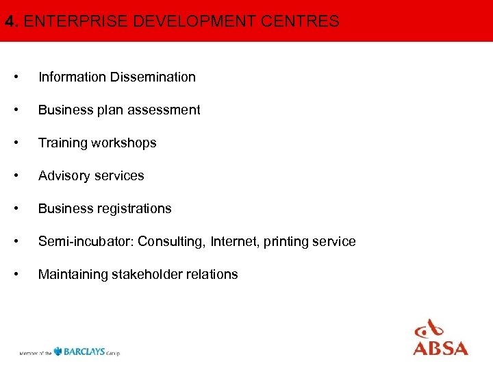 OTHER BANK SOLUTIONS FOR SMME 4. ENTERPRISE DEVELOPMENT CENTRES • Information Dissemination • Business