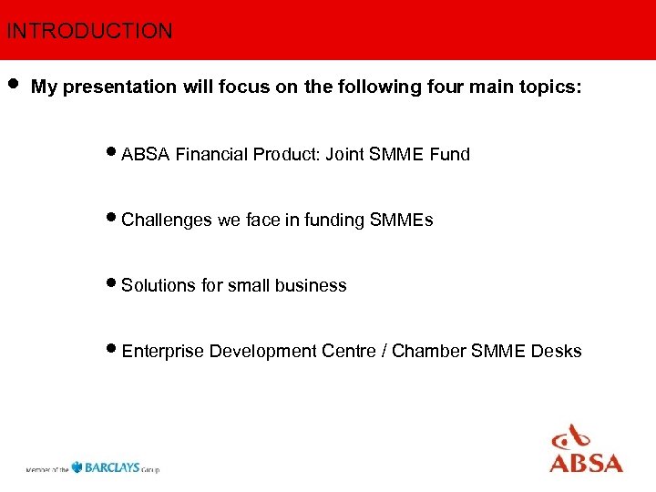 INTRODUCTION • My presentation will focus on the following four main topics: • ABSA