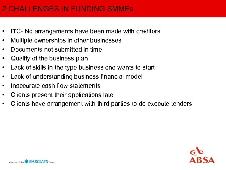 2. CHALLENGES IN FUNDING SMMEs • • • ITC- No arrangements have been made