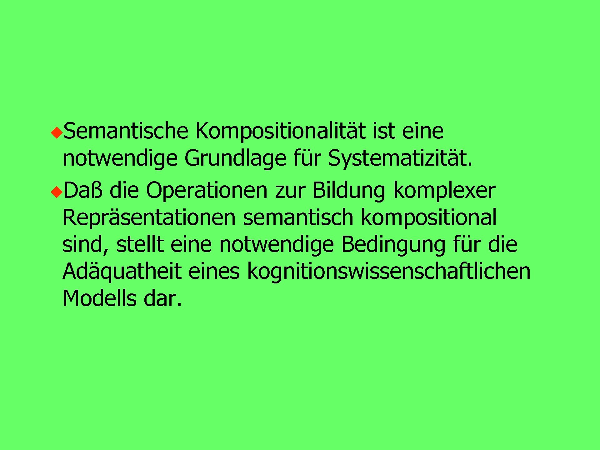 u. Semantische Kompositionalität ist eine notwendige Grundlage für Systematizität. u. Daß die Operationen zur