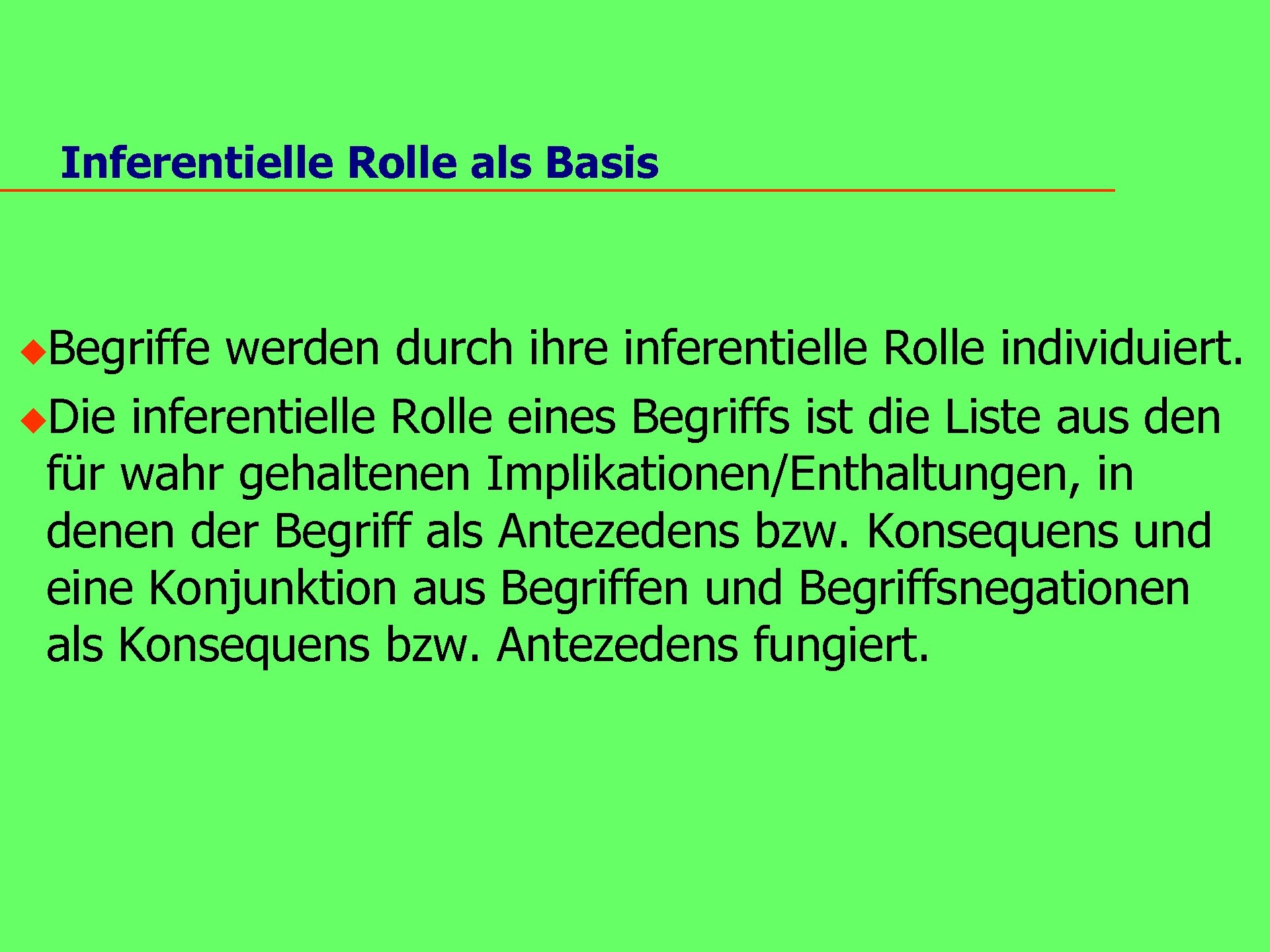 Inferentielle Rolle als Basis u. Begriffe werden durch ihre inferentielle Rolle individuiert. u. Die