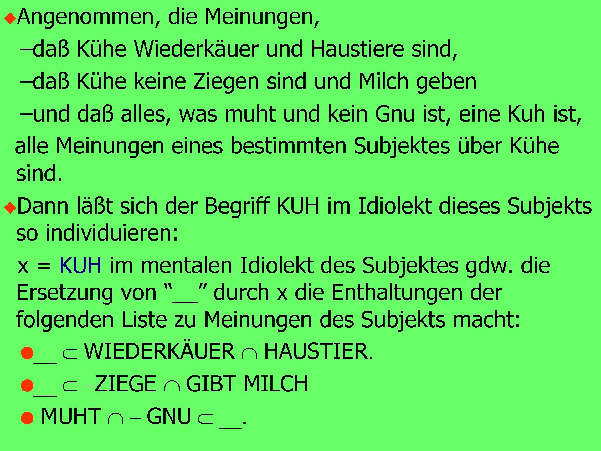 u. Angenommen, die Meinungen, –daß Kühe Wiederkäuer und Haustiere sind, –daß Kühe keine Ziegen