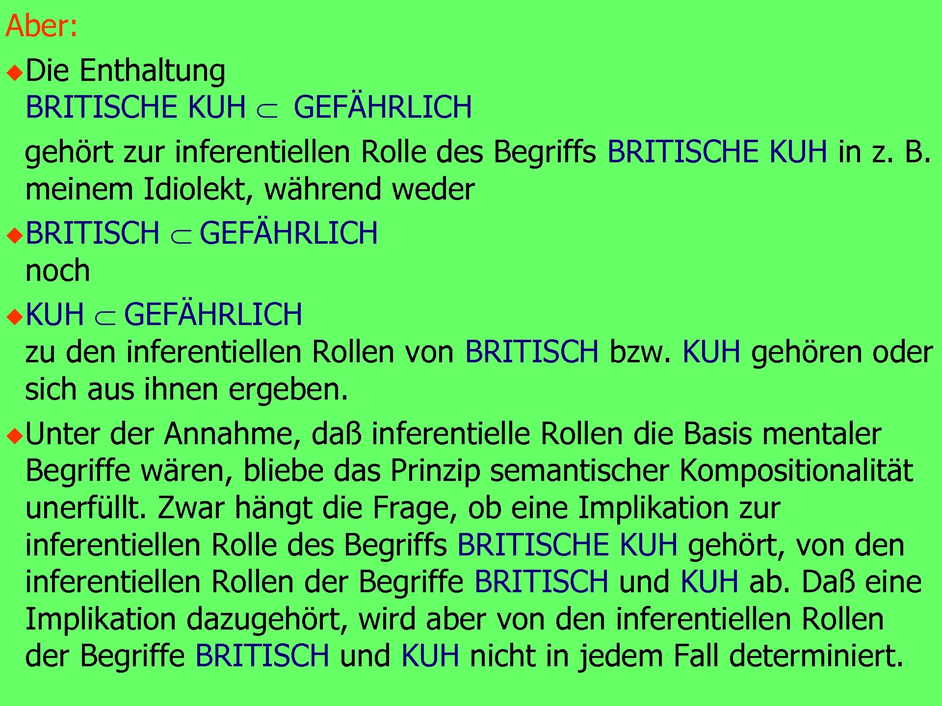 Aber: u Die Enthaltung BRITISCHE KUH Ì GEFÄHRLICH gehört zur inferentiellen Rolle des Begriffs
