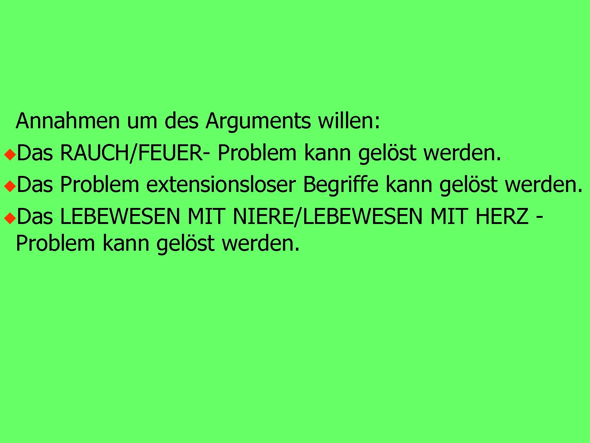 Annahmen um des Arguments willen: u. Das RAUCH/FEUER- Problem kann gelöst werden. u. Das