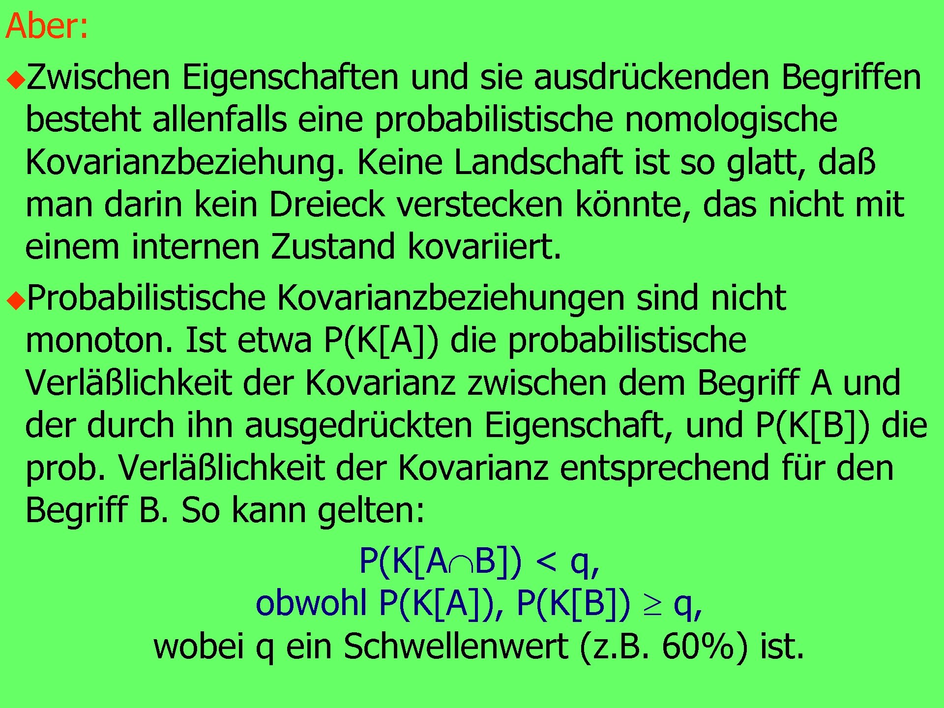Aber: u. Zwischen Eigenschaften und sie ausdrückenden Begriffen besteht allenfalls eine probabilistische nomologische Kovarianzbeziehung.