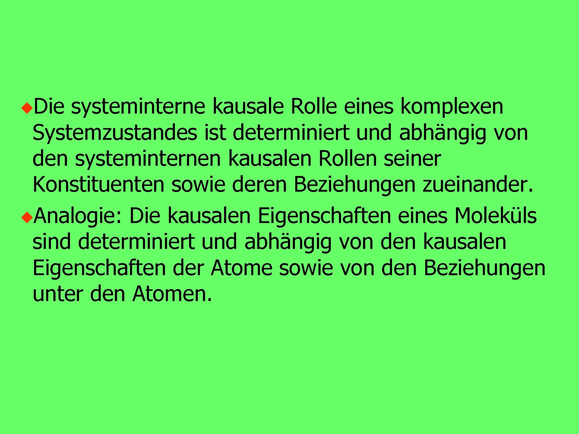 u. Die systeminterne kausale Rolle eines komplexen Systemzustandes ist determiniert und abhängig von den