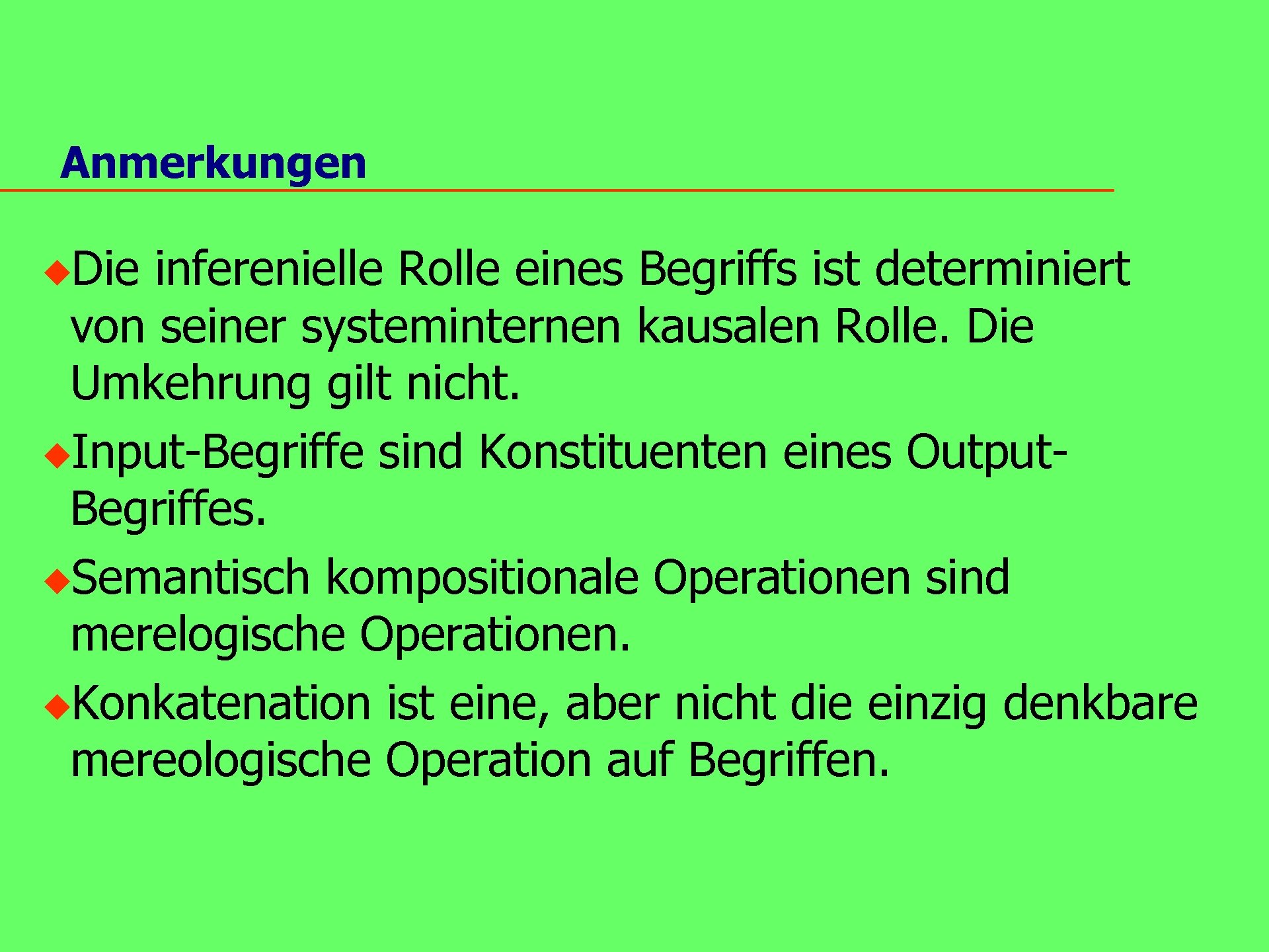 Anmerkungen u. Die inferenielle Rolle eines Begriffs ist determiniert von seiner systeminternen kausalen Rolle.