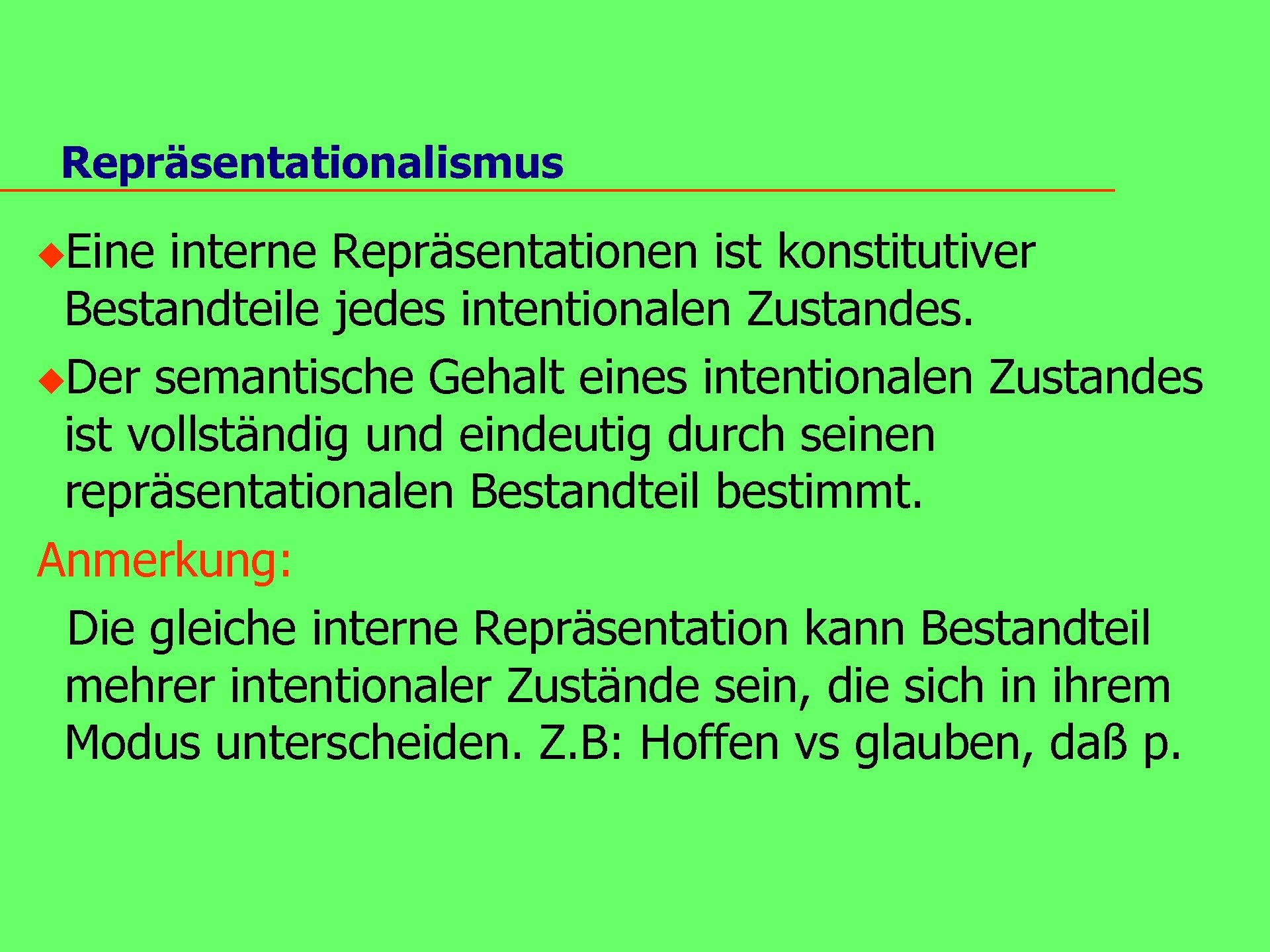 Repräsentationalismus u. Eine interne Repräsentationen ist konstitutiver Bestandteile jedes intentionalen Zustandes. u. Der semantische
