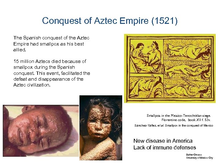 Conquest of Aztec Empire (1521) The Spanish conquest of the Aztec Empire had smallpox