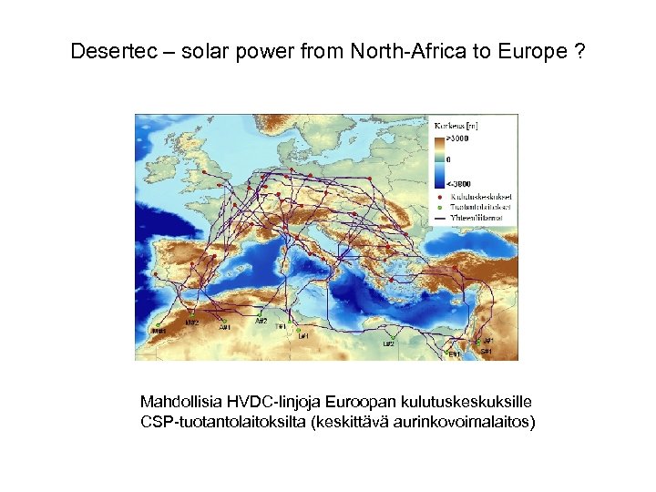 Desertec – solar power from North-Africa to Europe ? Mahdollisia HVDC-linjoja Euroopan kulutuskeskuksille CSP-tuotantolaitoksilta