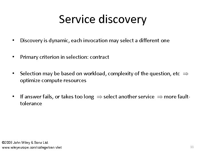 Service discovery • Discovery is dynamic, each invocation may select a different one •
