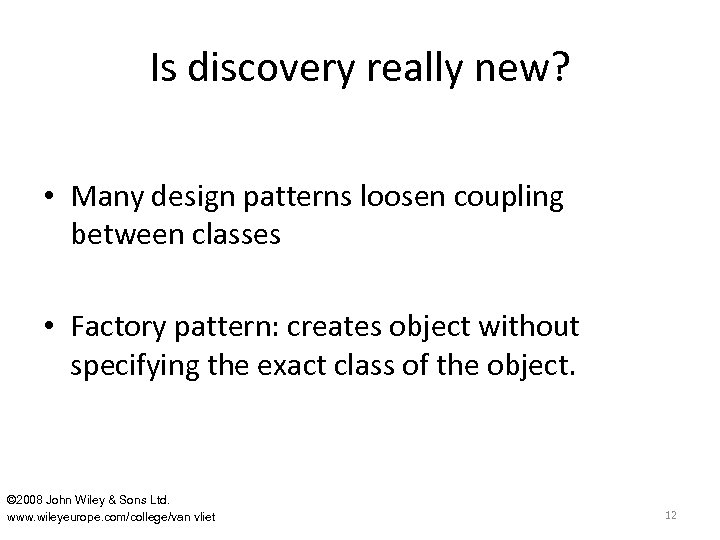 Is discovery really new? • Many design patterns loosen coupling between classes • Factory