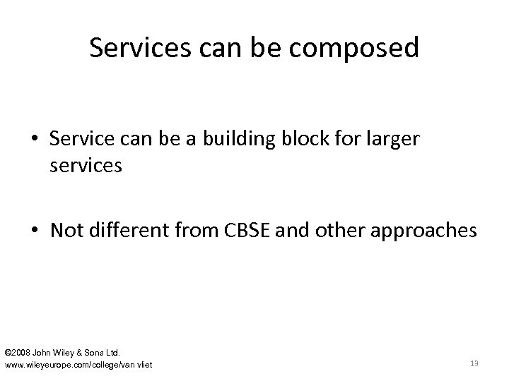 Services can be composed • Service can be a building block for larger services