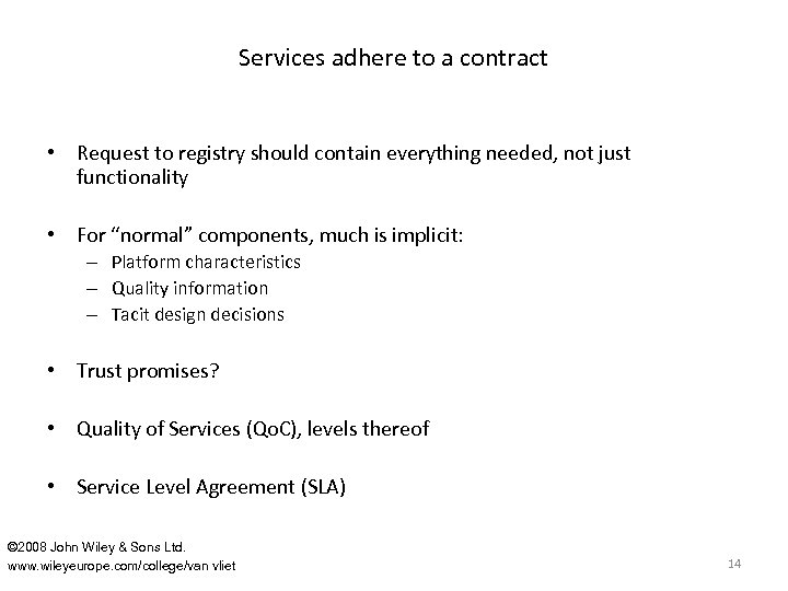 Services adhere to a contract • Request to registry should contain everything needed, not