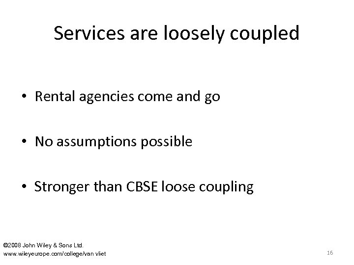 Services are loosely coupled • Rental agencies come and go • No assumptions possible