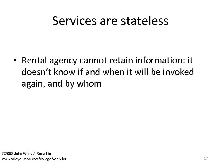 Services are stateless • Rental agency cannot retain information: it doesn’t know if and