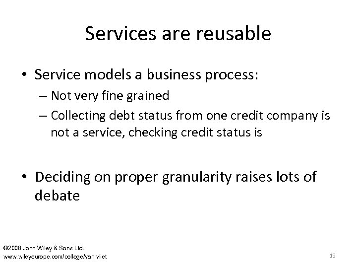 Services are reusable • Service models a business process: – Not very fine grained