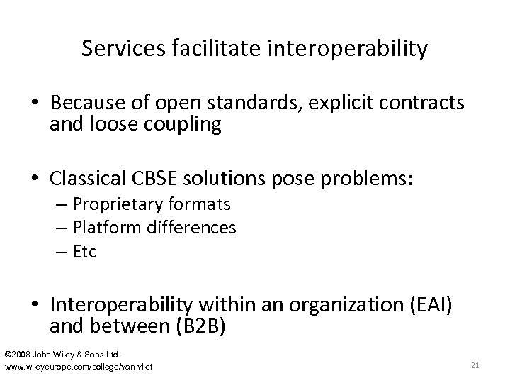 Services facilitate interoperability • Because of open standards, explicit contracts and loose coupling •