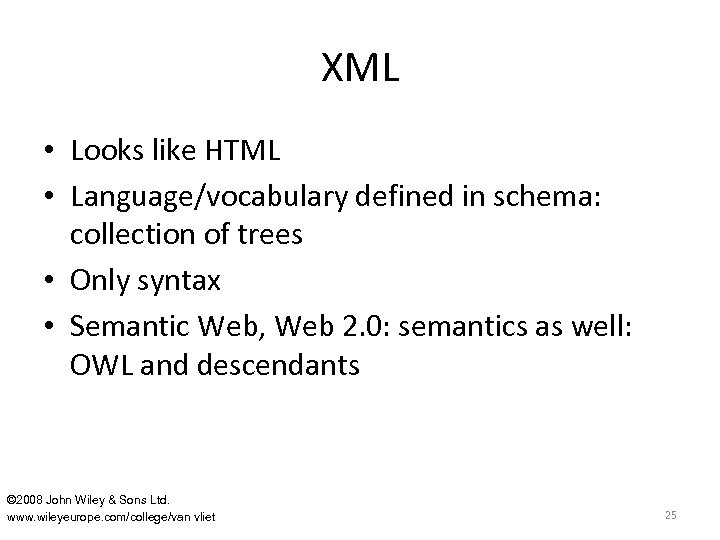 XML • Looks like HTML • Language/vocabulary defined in schema: collection of trees •